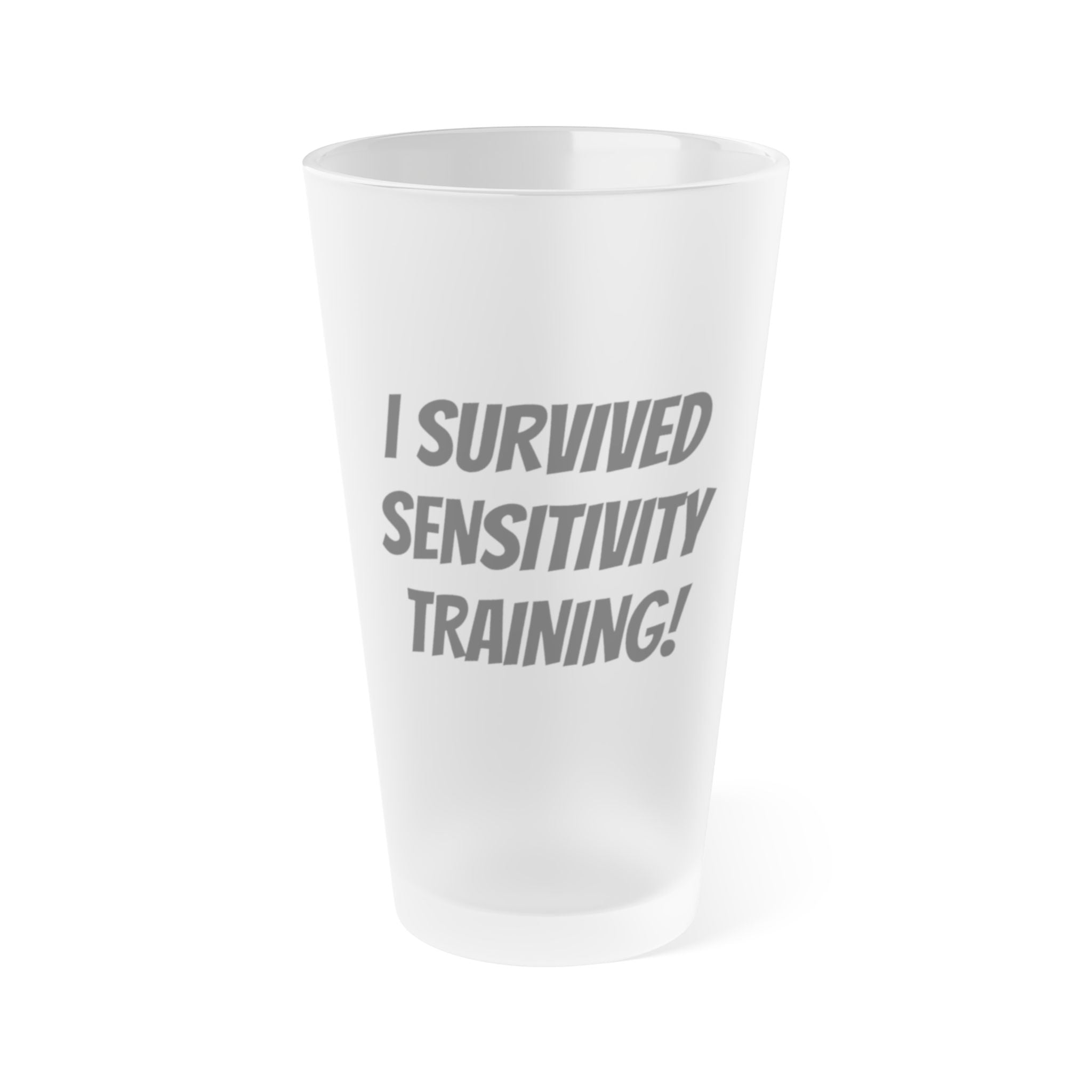 “I Survived Sensitivity Training" 16oz Frosted Pint Glass - *Y. U. M. KITCHEN GEAR (*Yuck! Ugh! Man, that’s bad!)