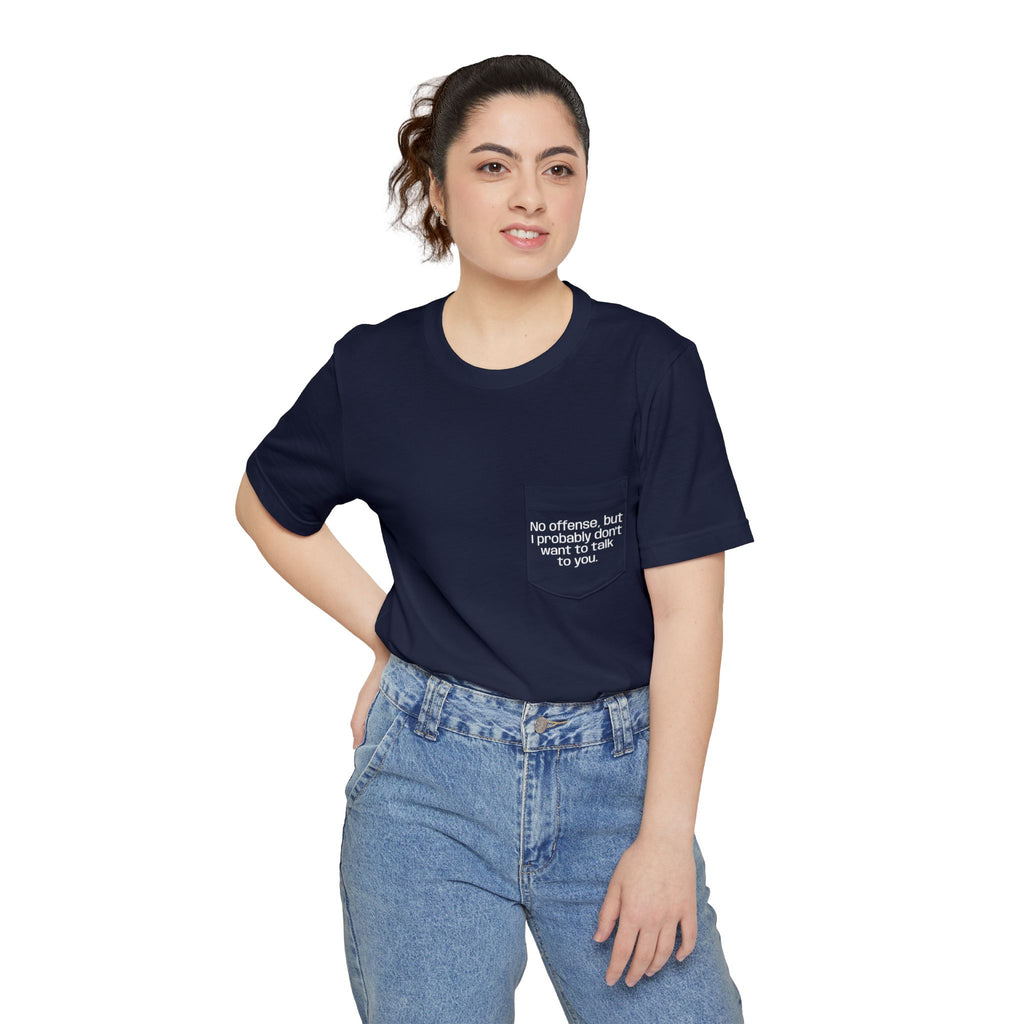 Pocket T-Shirt — "No offense, but I probably don’t want to talk to you" — HUMORWEAR ETC.