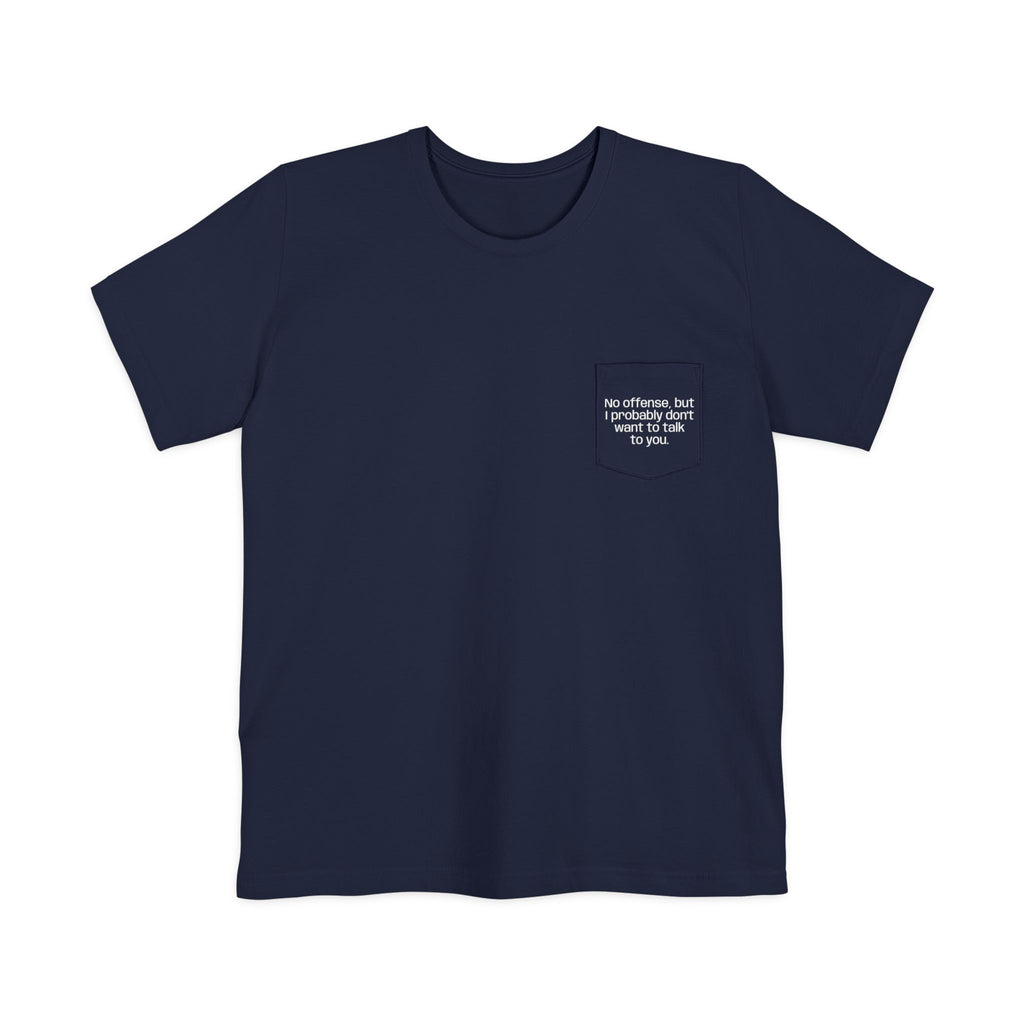Pocket T-Shirt — "No offense, but I probably don’t want to talk to you" — HUMORWEAR ETC.