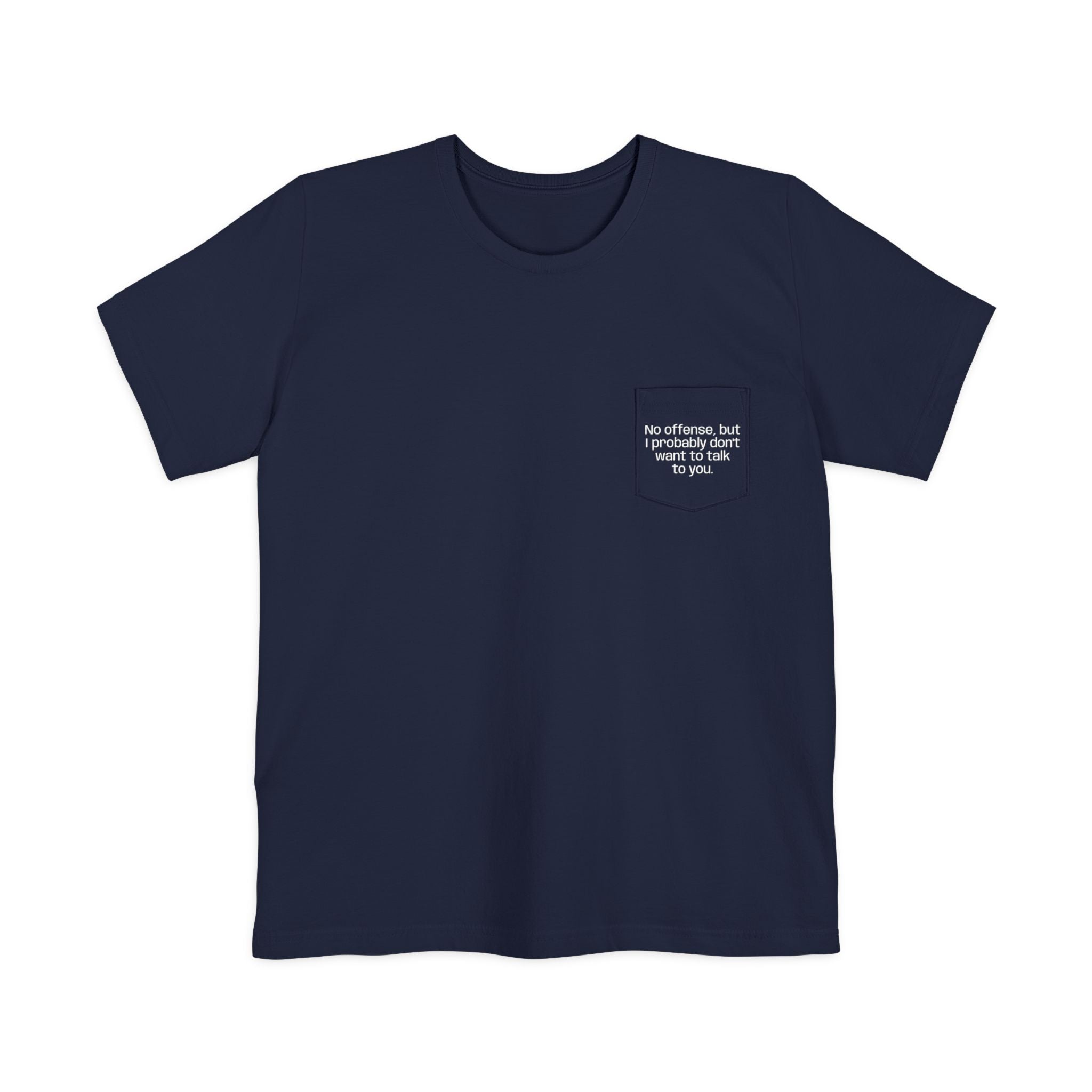 Pocket T-Shirt — "No offense, but I probably don’t want to talk to you" — HUMORWEAR ETC.