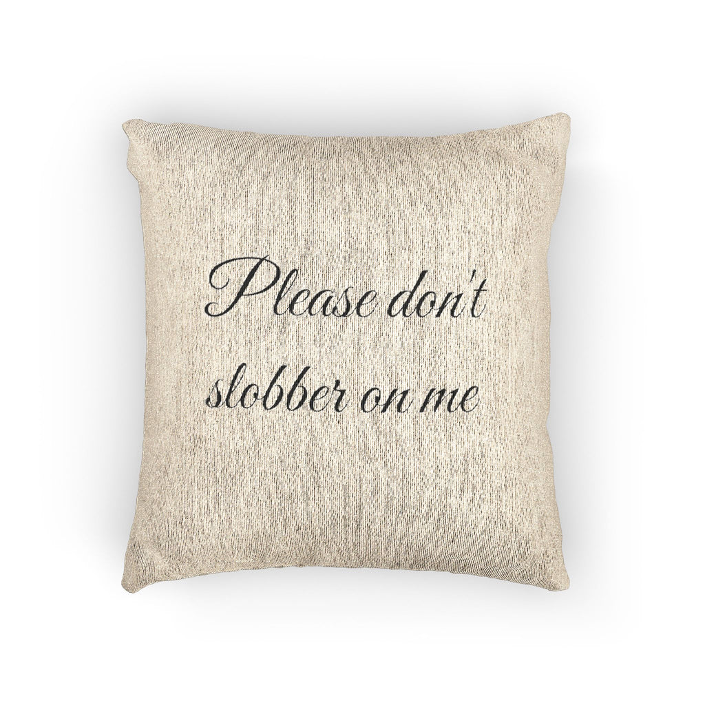 Don’t Slobber Woven Pillow - JK HOME DECOR